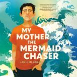 My Mother, the Mermaid Chaser, Jamie Jo Hoang
