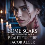 Some scars are reminders of a beautif..., Jacob Alger