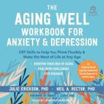 The Aging Well Workbook for Anxiety a..., PhD Erickson