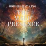 The Magic Presence, Godfre Ray King