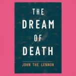 The Dream Of Death John The Lennon U..., Barry R. Huitt