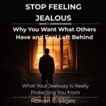 Stop Feeling Jealous Why You Want Wh..., Rowan E. Sages