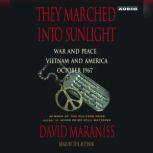 They Marched Into Sunlight War and Peace Vietnam and America October 1967, David Maraniss