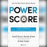 Power Score Your Formula for Leadership Success, Geoff Smart
