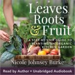 Leaves, Roots, and Fruit, Nicole Johnsey Burke