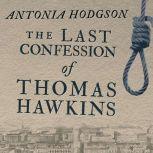 The Last Confession of Thomas Hawkins..., Antonia Hodgson