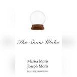 The Snow Globe, Joseph P. Moris Marisa P. Moris