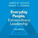 Everyday People, Extraordinary Leader..., James M. Kouzes