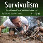 Survivalism Survival Tips and Focus Techniques for Beginners, Jordan Gunner