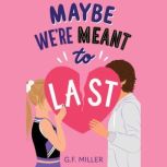 Maybe Were Meant to Last, G.F. Miller