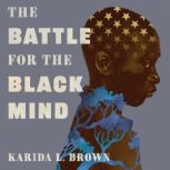 The Battle for the Black Mind, Karida L. Brown