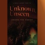 Unknown, UnseenUnder the Radar, Linda Anne Smith