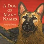 A Dog of Many Names, Douglas Green