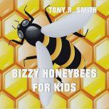 Bizzy Honeybee for Kids, Tony R. Smith