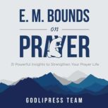 E. M. Bounds on Prayer, GodliPress Team