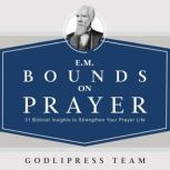 E. M. Bounds on Prayer, GodliPress Team