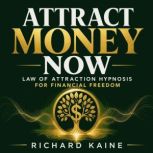 Attract Money Now Law of Attraction ..., Richard Kaine