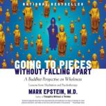 Going to Pieces Without Falling Apart..., Mark Epstein, M.D.