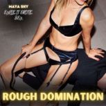 Rough Domination Explicit Erotic Sex..., Maya Sky
