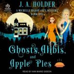 Ghosts, Alibis, and Apple Pies, J. A. Holder
