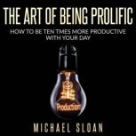 The Art Of Being Prolific, Michael Sloan
