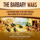 The Barbary Wars A Captivating Guide..., Captivating History