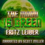 The Moon is Green, Fritz Leiber