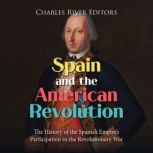 Spain and the American Revolution Th..., Charles River Editors