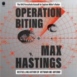 Operation Biting, Max Hastings