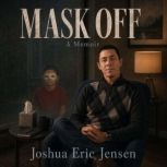 MASK OFF, Joshua Eric Jensen