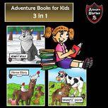 Adventure Books for Kids 3 Adventurous Stories for Kids (Childrens Adventure Stories), Jeff Child