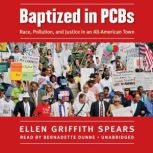 Baptized in PCBs Race, Pollution, and Justice in an All-American Town, Ellen Griffith Spears