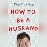 How to Be a Husband, Tim Dowling