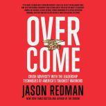 Overcome Crush Adversity with the Leadership Techniques of America's Toughest Warriors, Jason Redman