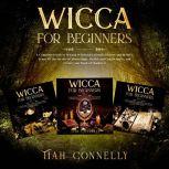 Wicca for Beginners A Complete Guide to Wiccan Witchcraft, Rituals, History and Beliefs. Learn All the Secrets of Moon Magic, Herbal and Candle Spells, and Create your Book of Shadows!, Tiah Connelly