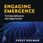 Engaging Emergence, Peggy Holman