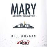 Mary Mother of The Triumphant Christ..., Bill Morgan