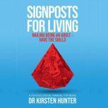 Signposts for Living - A Psychological Manual for Being - Book 6: Nailing being an adult, Dr Kirsten Hunter
