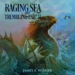 Raging Sea And Trembling Earth, James E Wisher