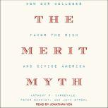 The Merit Myth How Our Colleges Favor the Rich and Divide America, Anthony P. Carnevale