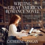 Writing the Great American Romance No..., Catherine Lanigan