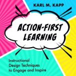 ActionFirst Learning, Karl M. Kapp