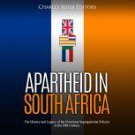 Apartheid in South Africa The Histor..., Charles River Editors