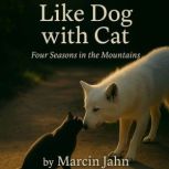 Like Cats and Dogs Four Seasons in th..., Marcin Jahn
