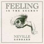Feeling Is the Secret, Neville Goddard