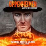 Oppenheimer and the Atomic Bomb, Kai Bird