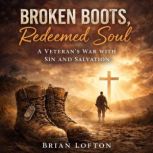 Broken Boots, Redeemed Soul A Vetera..., Brian Lofton