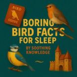 Boring Bird Facts for Sleep, Soothing Knowledge