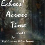 Echoes Across Time Part 1, Nicholas James Wilson Starrett