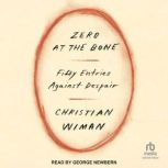 Zero at the Bone, Christian Wiman